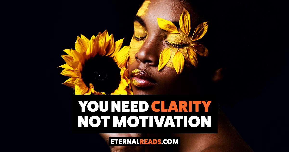 You Need Clarity, Not Motivation